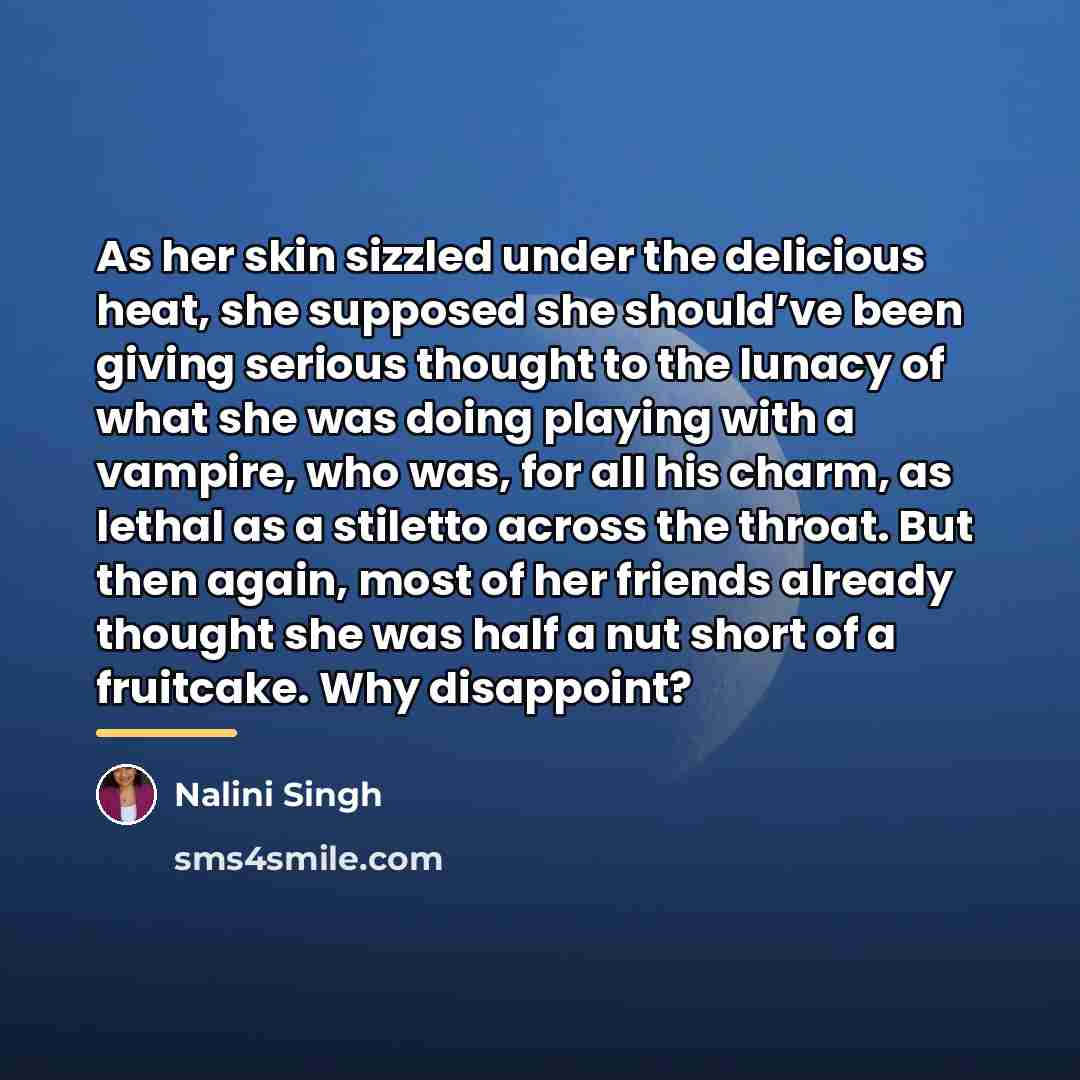 “As her skin sizzled under the delicious heat, she supposed…” quote by Nalini Singh