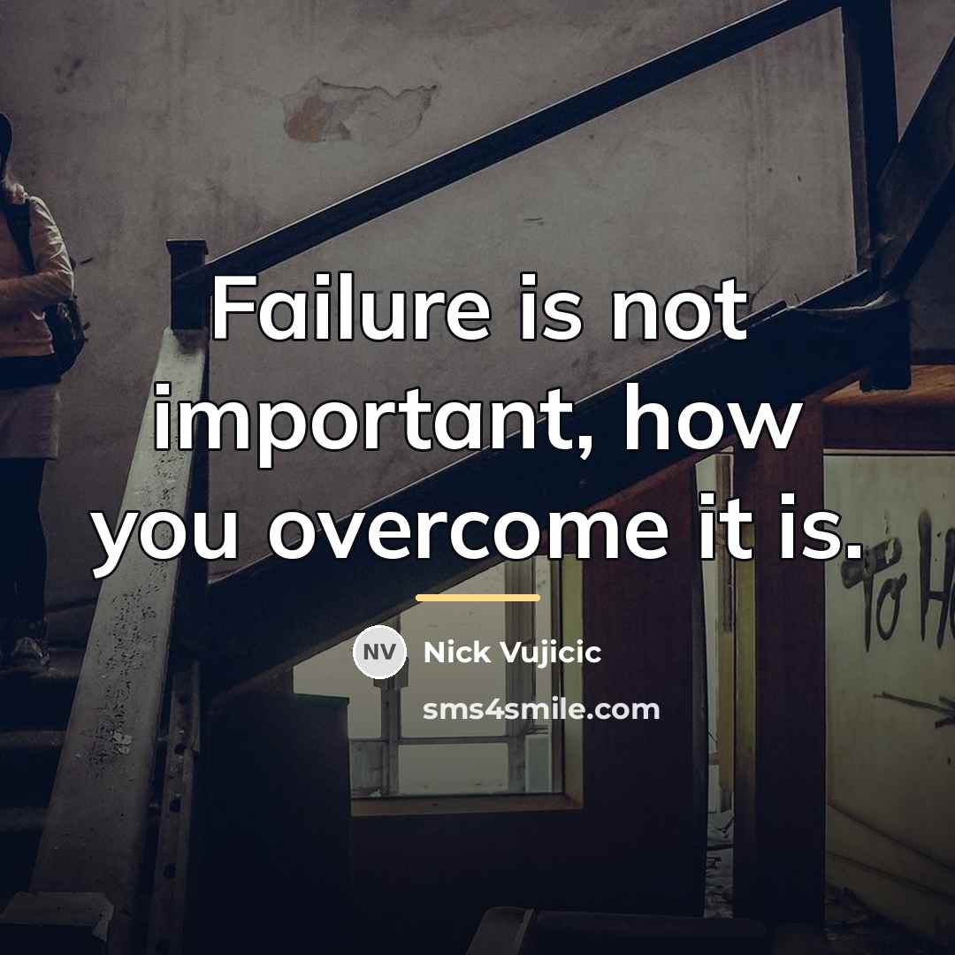 “Failure is not important, how you overcome it is.…” quote by Nick Vujicic