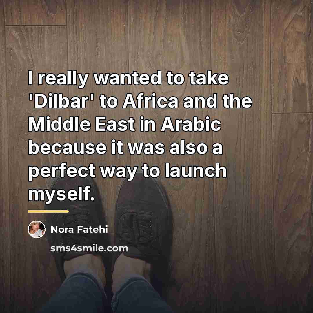 “I really wanted to take 'Dilbar' to Africa and the…” quote by Nora Fatehi