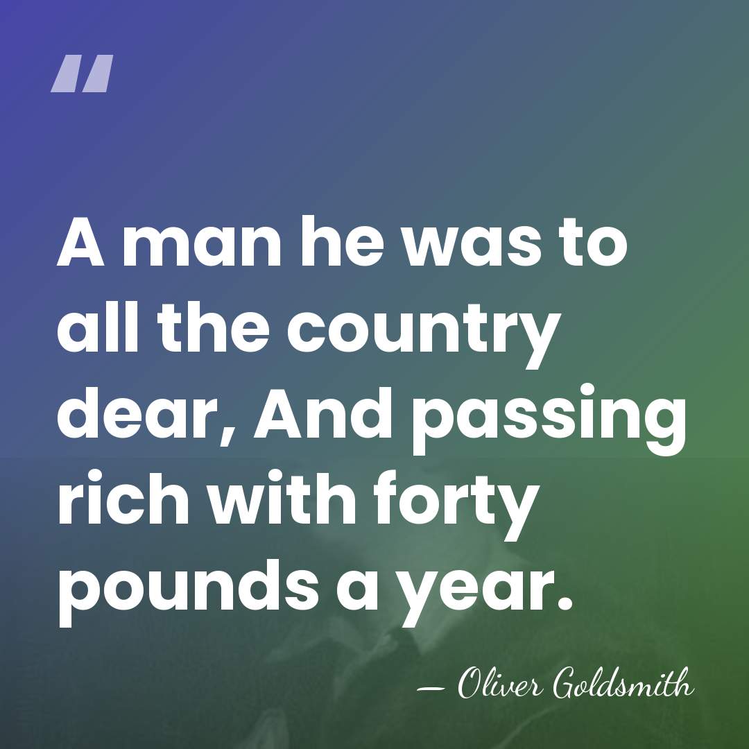 A man he was to all the country dear, And passing rich&hellip; - Oliver Goldsmith