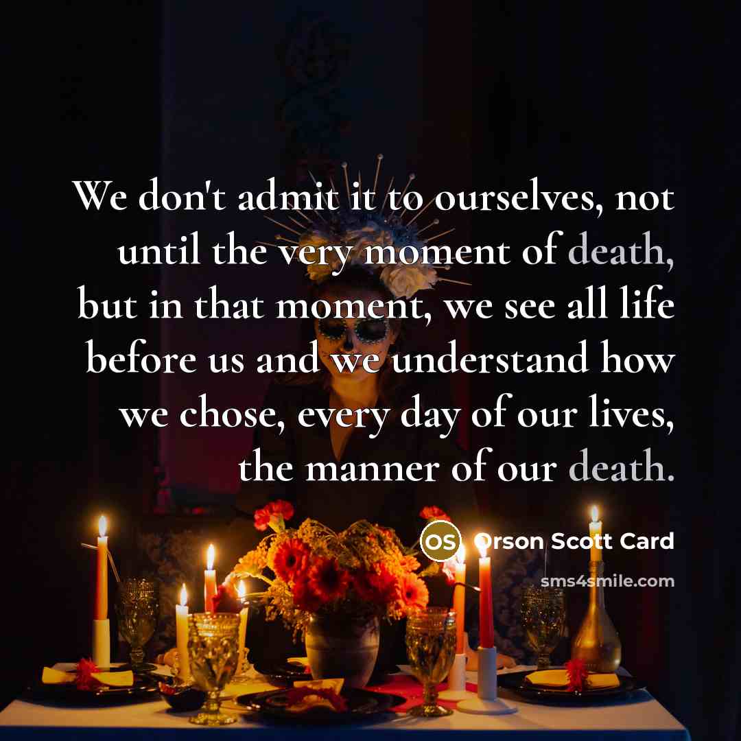 “We don't admit it to ourselves, not until the very…” quote by Orson Scott Card