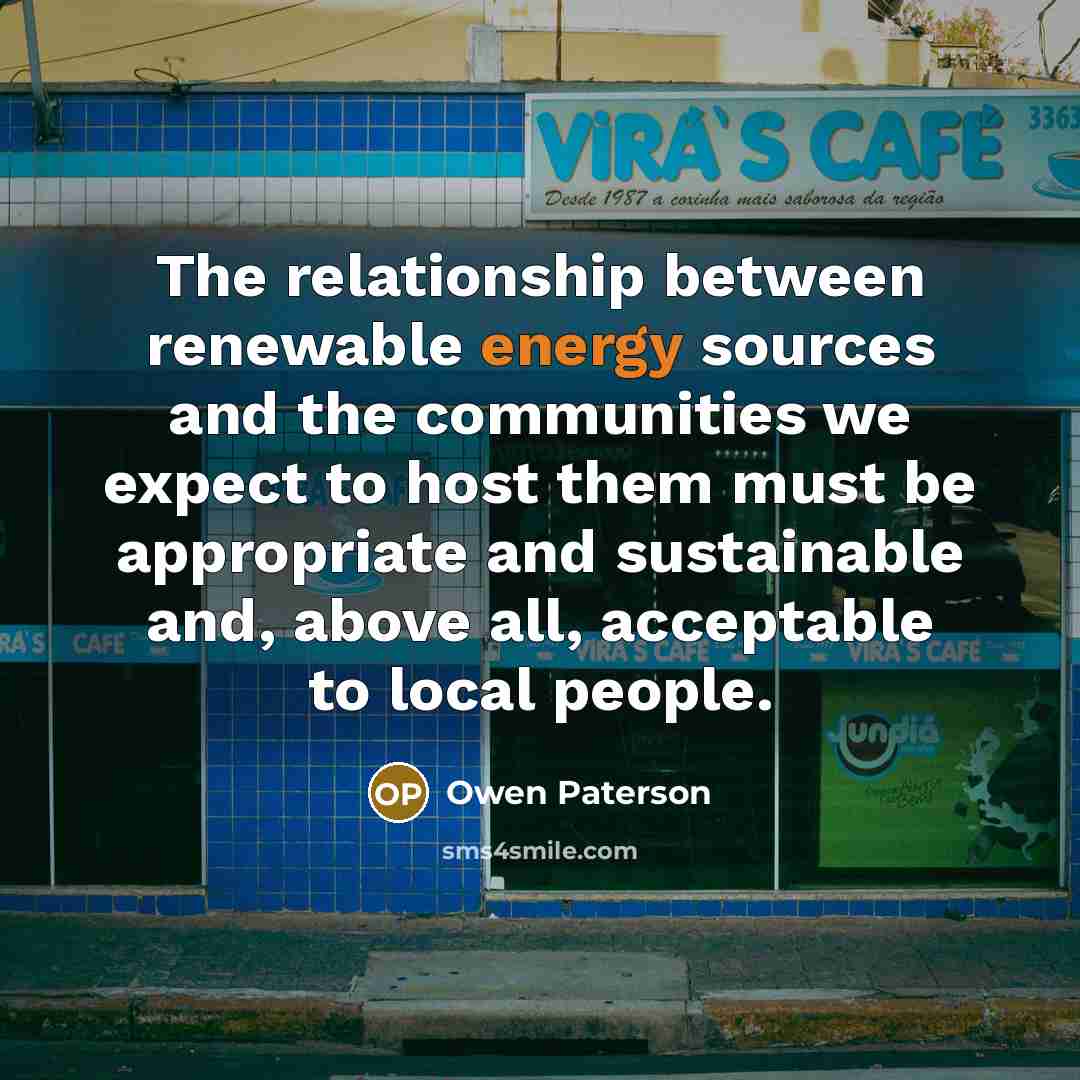 “The relationship between renewable energy sources and the communities we…” quote by Owen Paterson