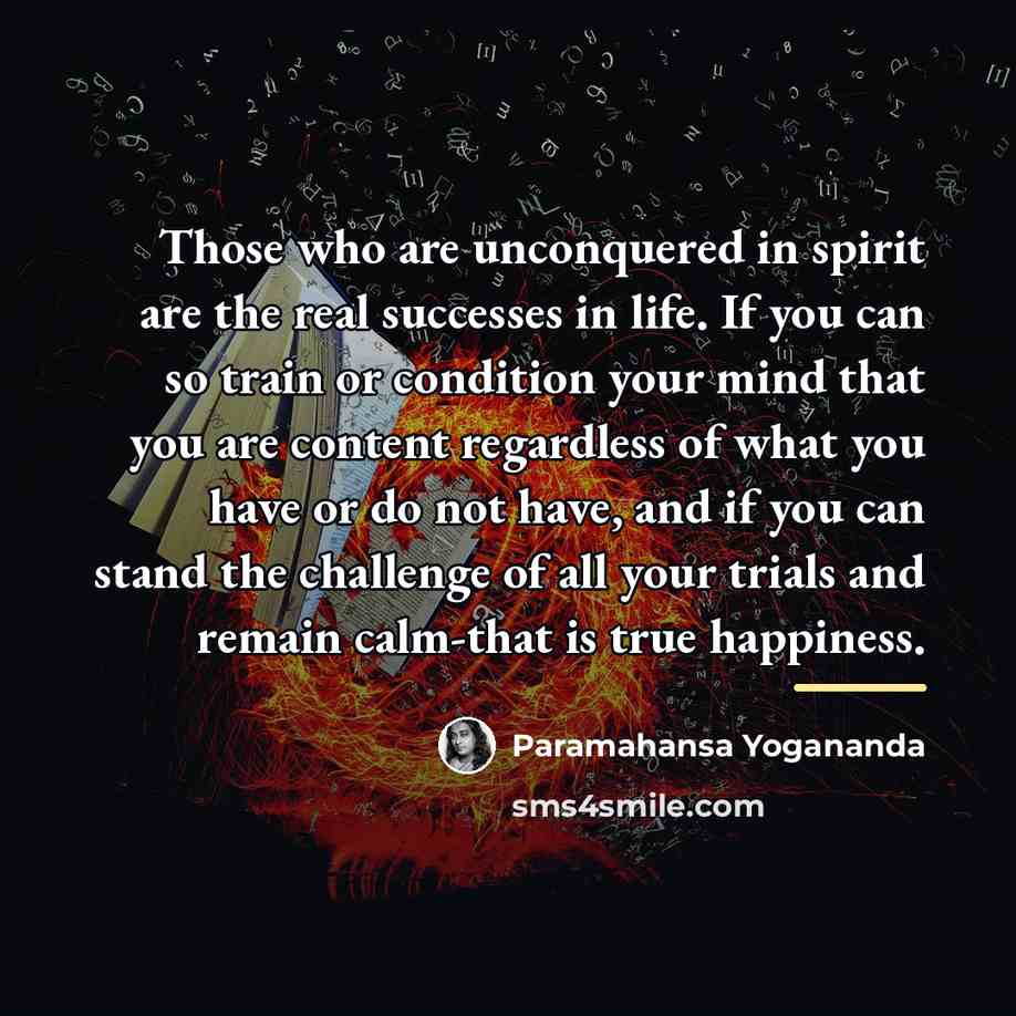 “Those who are unconquered in spirit are the real successes…” quote by Paramahansa Yogananda