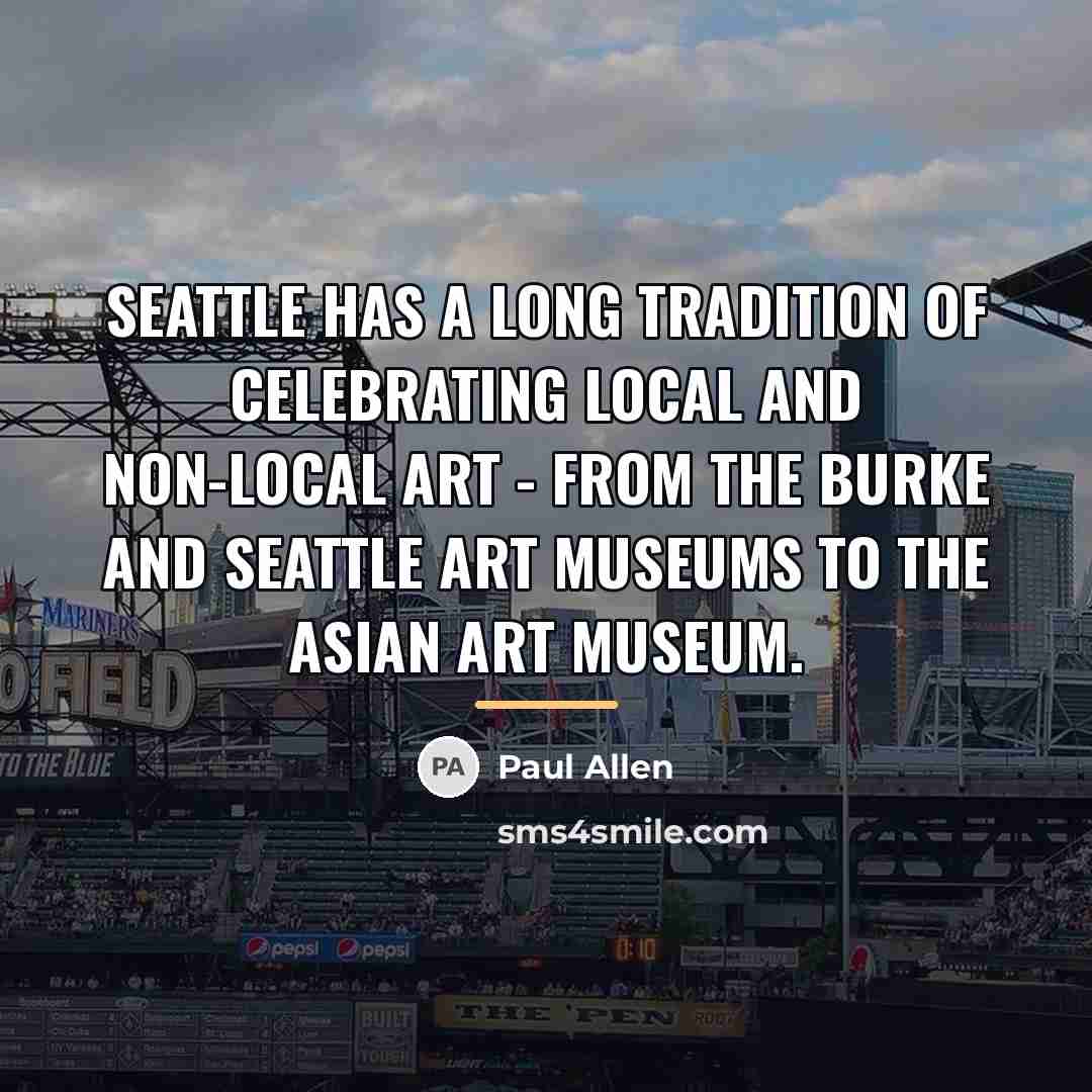 “Seattle has a long tradition of celebrating local and non-local…” quote by Paul Allen