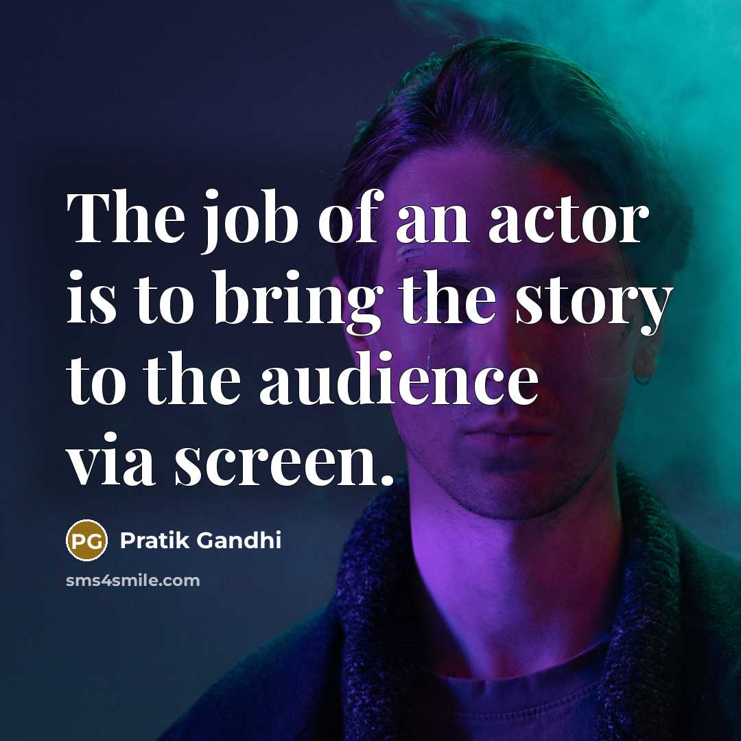 “The job of an actor is to bring the story…” quote by Pratik Gandhi