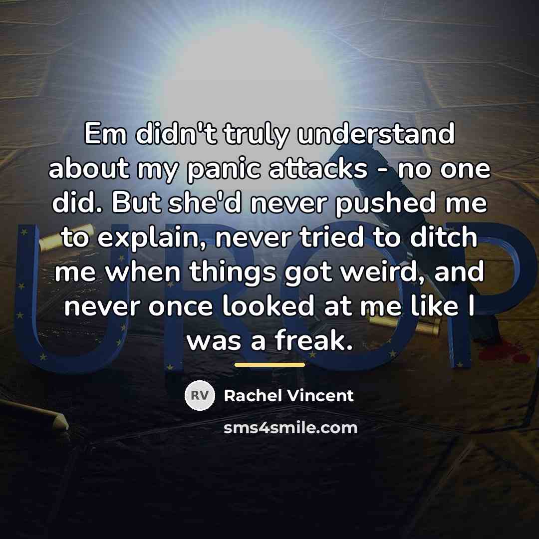 “Em didn't truly understand about my panic attacks - no…” quote by Rachel Vincent