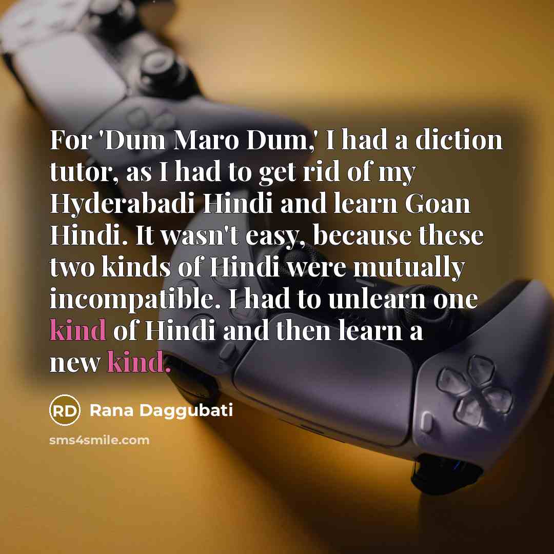 “For 'Dum Maro Dum,' I had a diction tutor, as…” quote by Rana Daggubati
