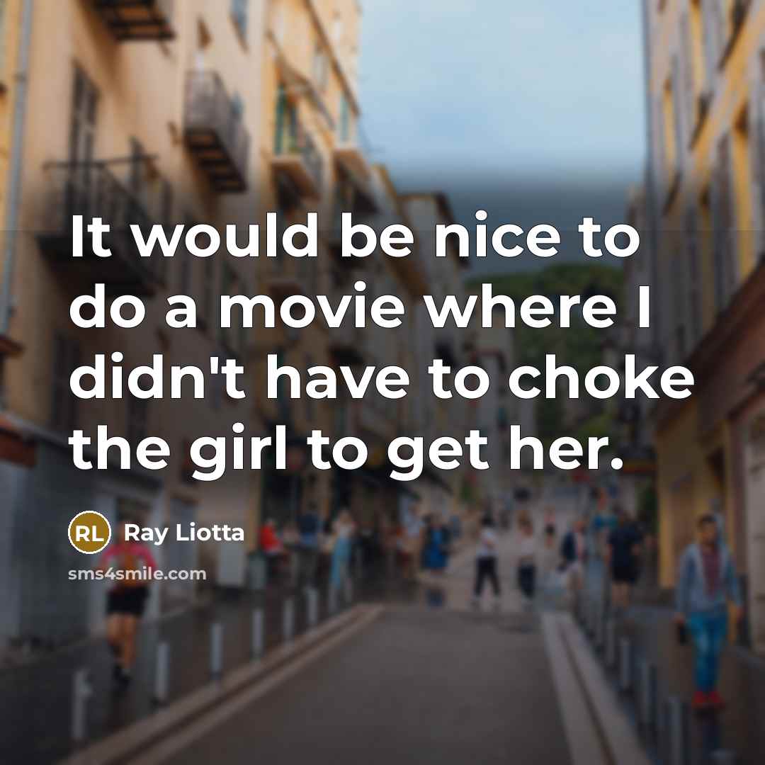 “It would be nice to do a movie where I…” quote by Ray Liotta