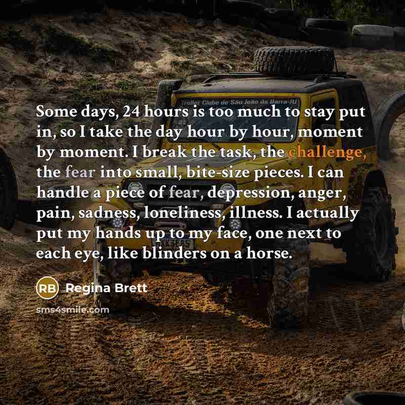 “Some days, 24 hours is too much to stay put…” quote by Regina Brett
