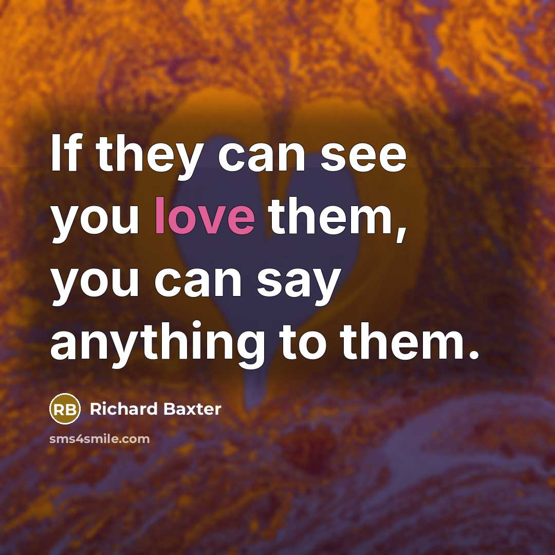 “If they can see you love them, you can say…” quote by Richard Baxter