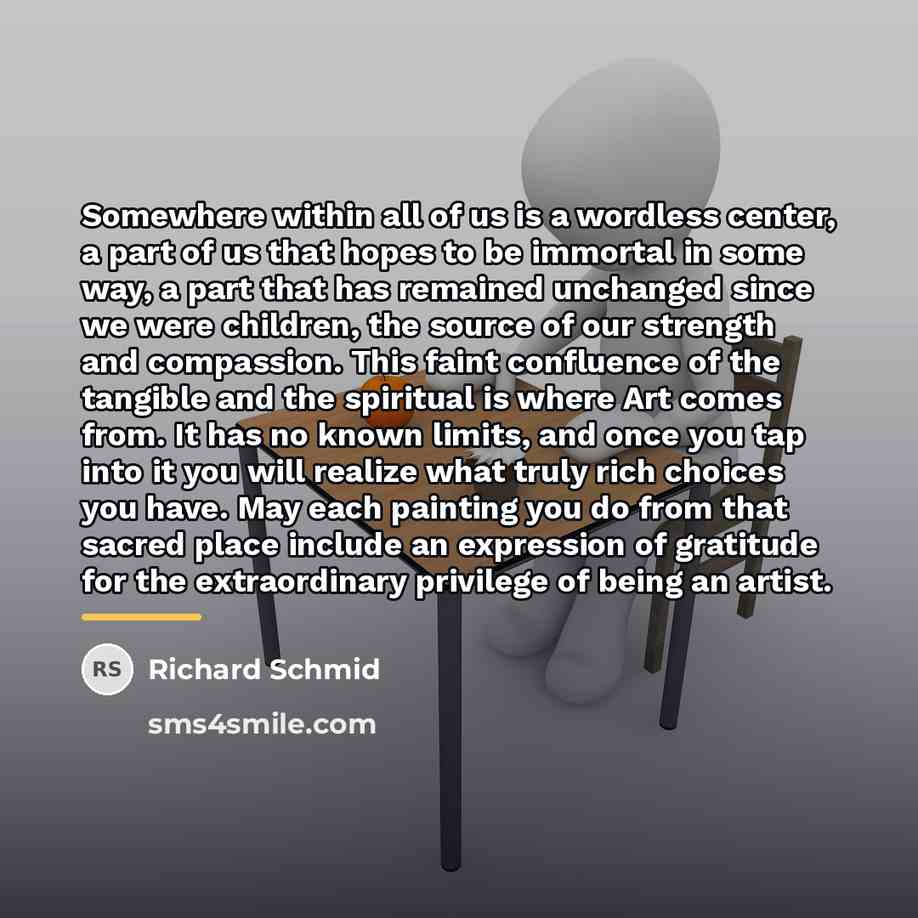 “Somewhere within all of us is a wordless center, a…” quote by Richard Schmid