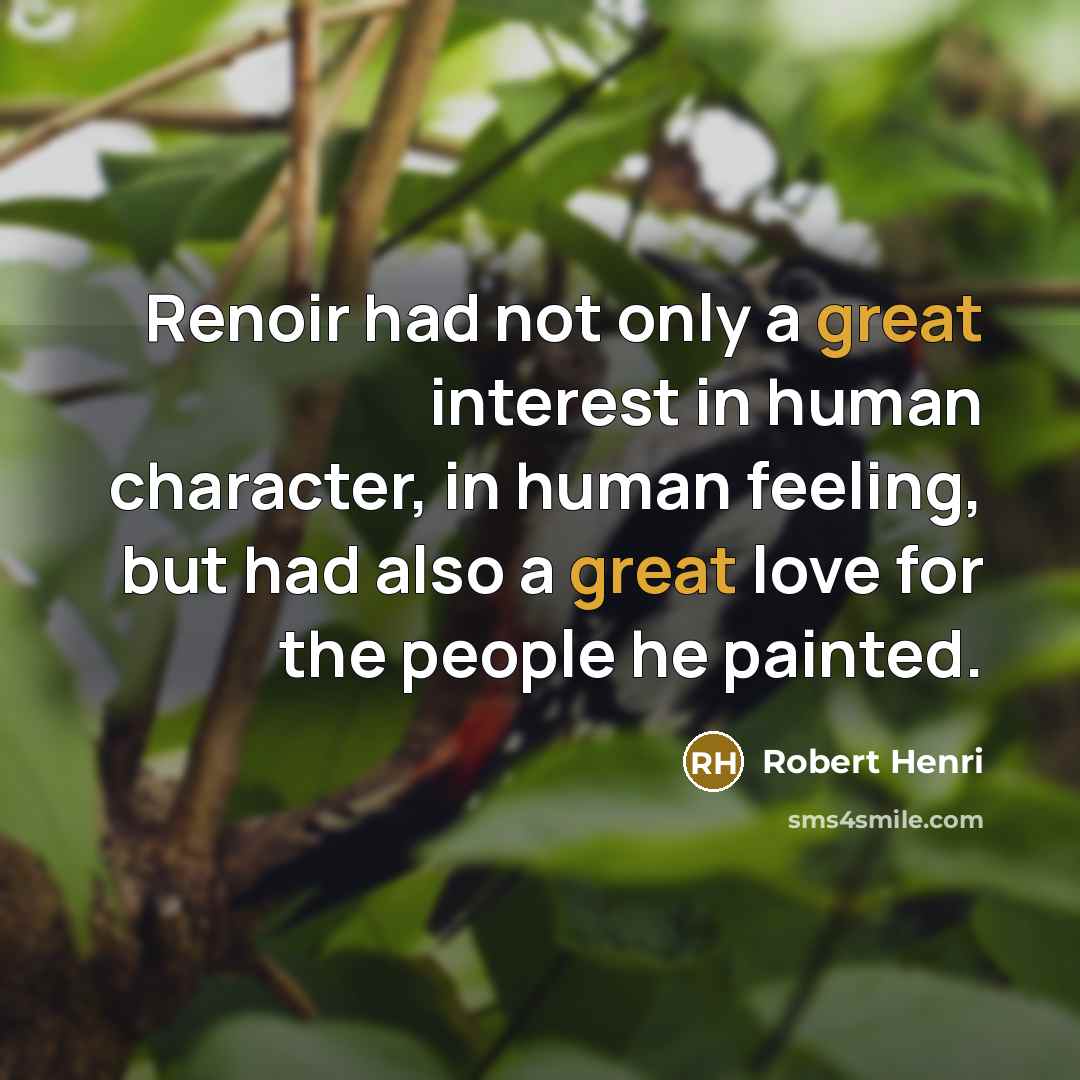 “Renoir had not only a great interest in human character,…” quote by Robert Henri
