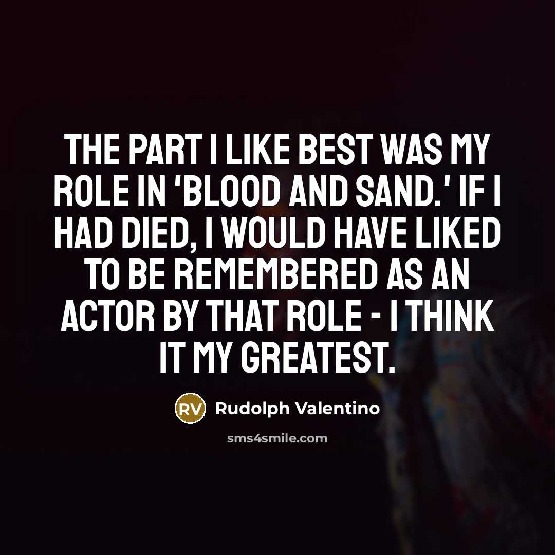 “The part I like best was my role in 'Blood…” quote by Rudolph Valentino