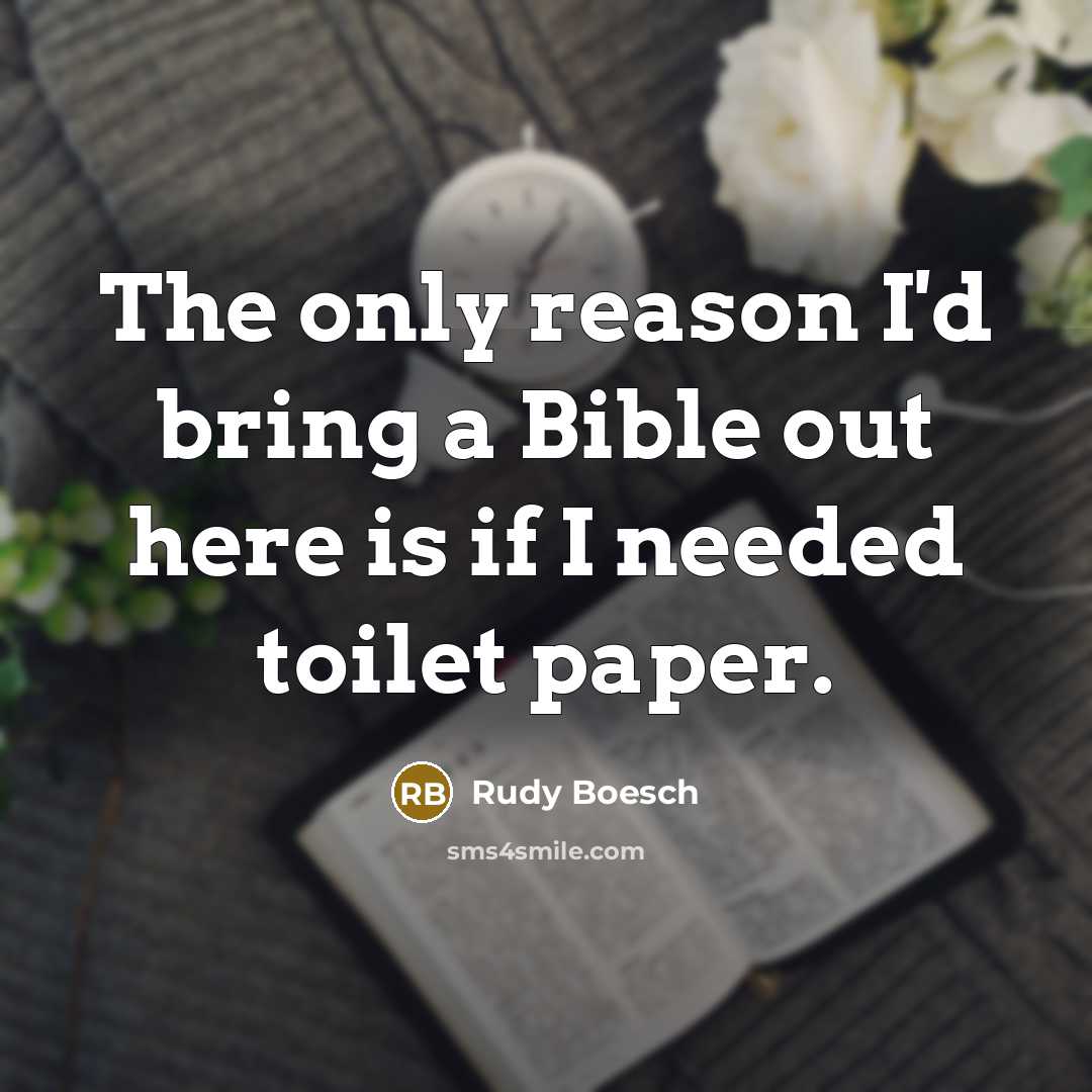 “The only reason I'd bring a Bible out here is…” quote by Rudy Boesch