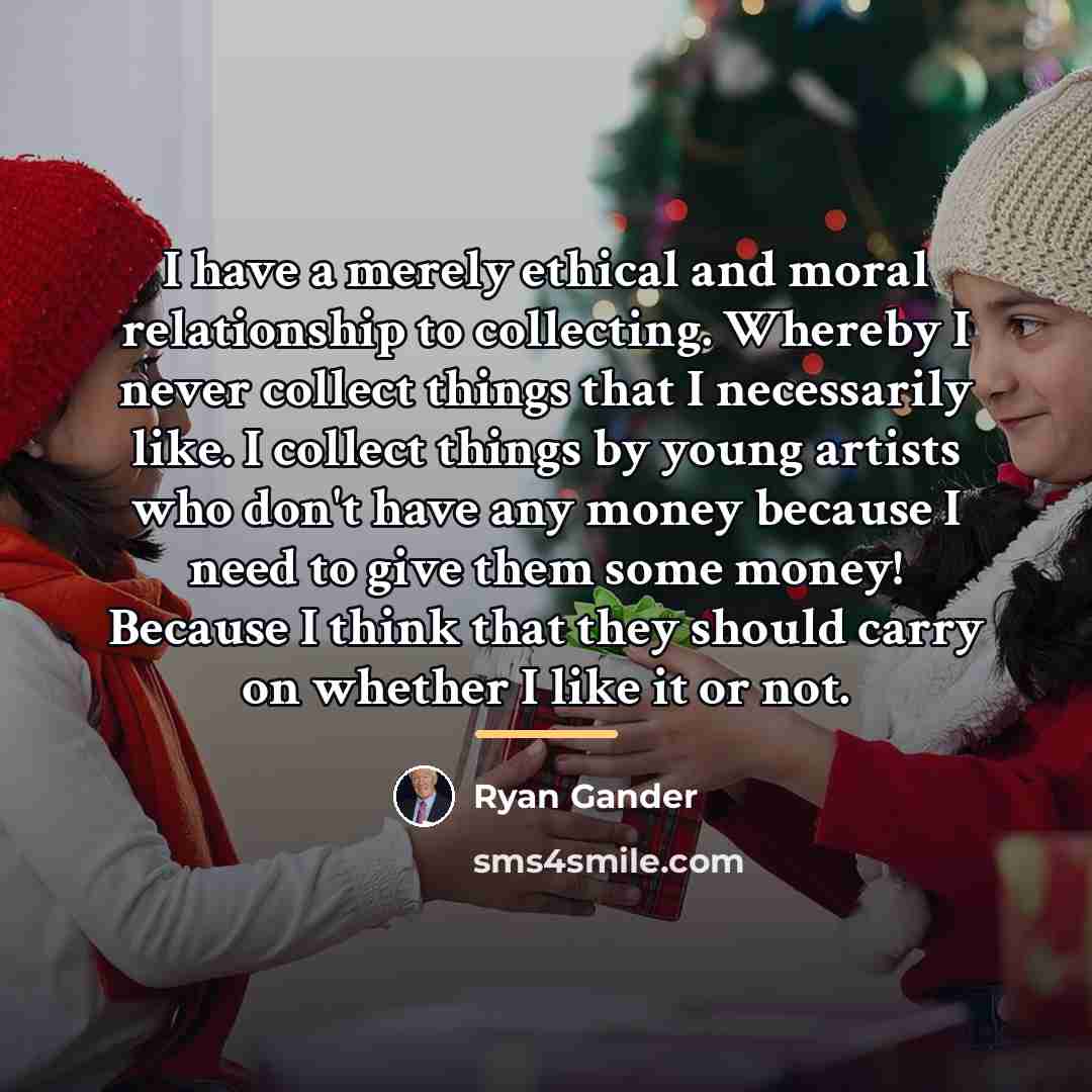 “I have a merely ethical and moral relationship to collecting.…” quote by Ryan Gander