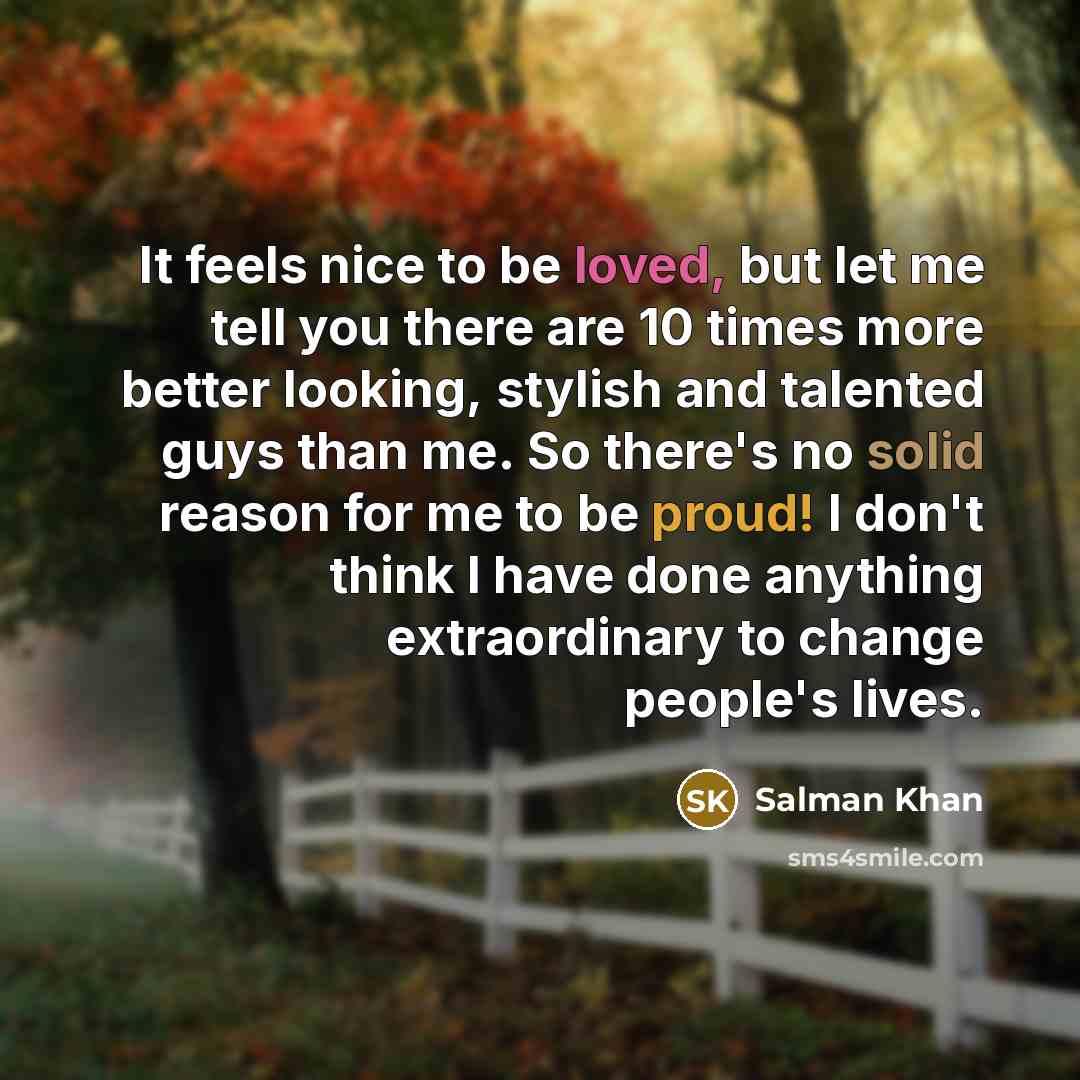 “It feels nice to be loved, but let me tell…” quote by Salman Khan