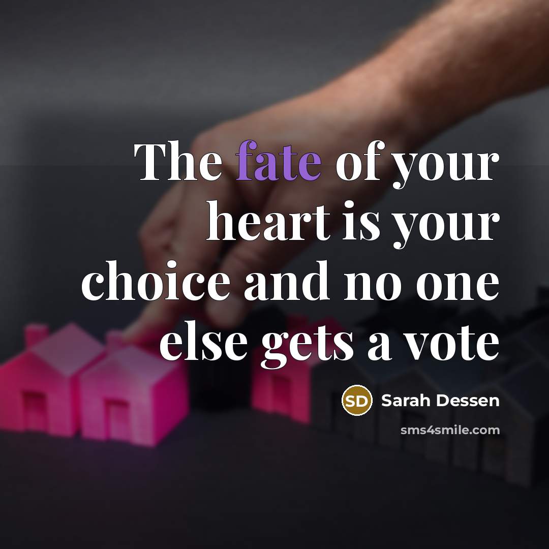 “The fate of your heart is your choice and no…” quote by Sarah Dessen