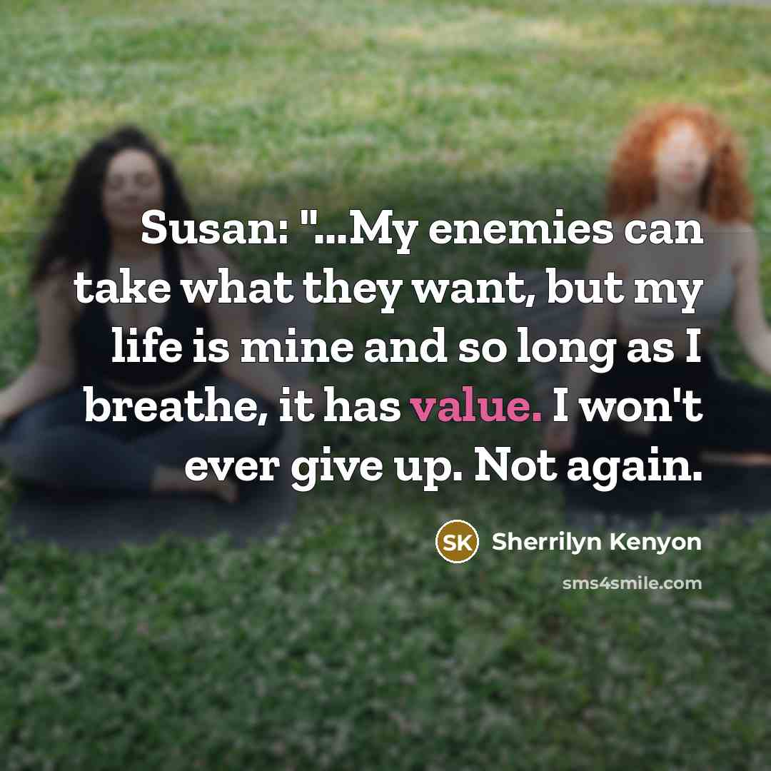 “Susan: "...My enemies can take what they want, but my…” quote by Sherrilyn Kenyon