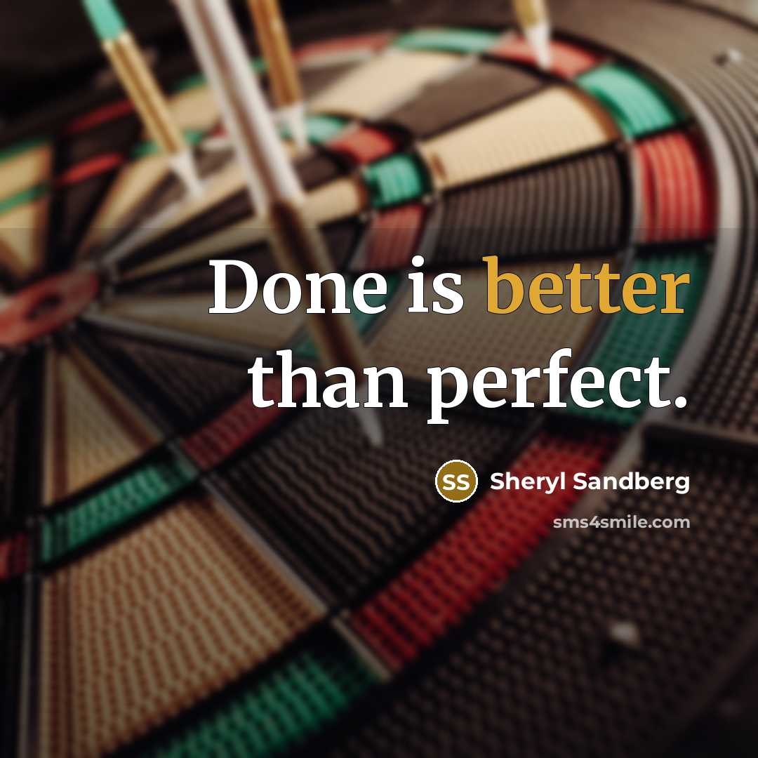 “Done is better than perfect.” quote by Sheryl Sandberg