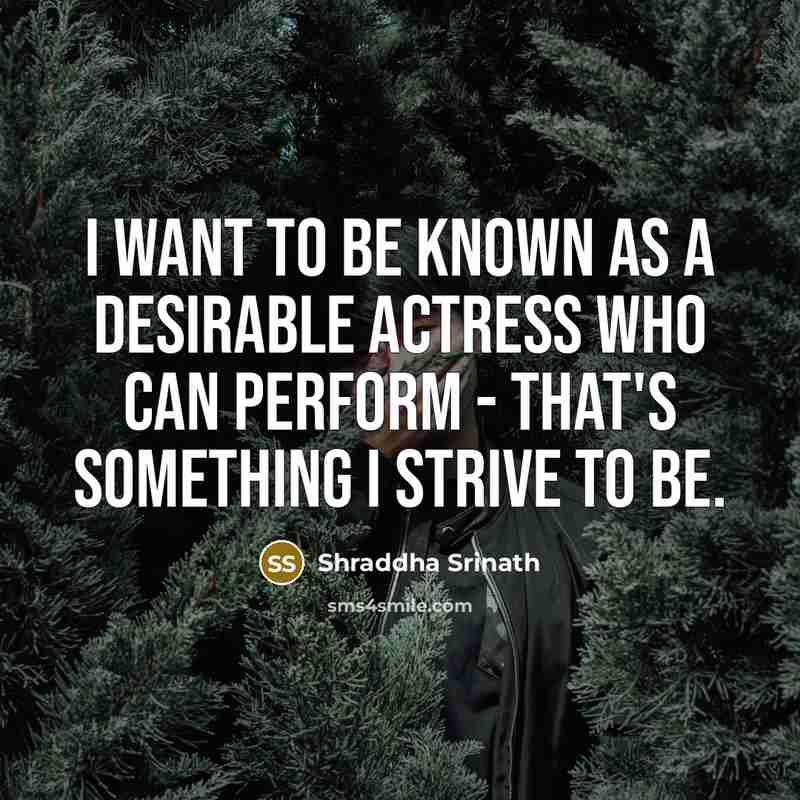 “I want to be known as a desirable actress who…” quote by Shraddha Srinath