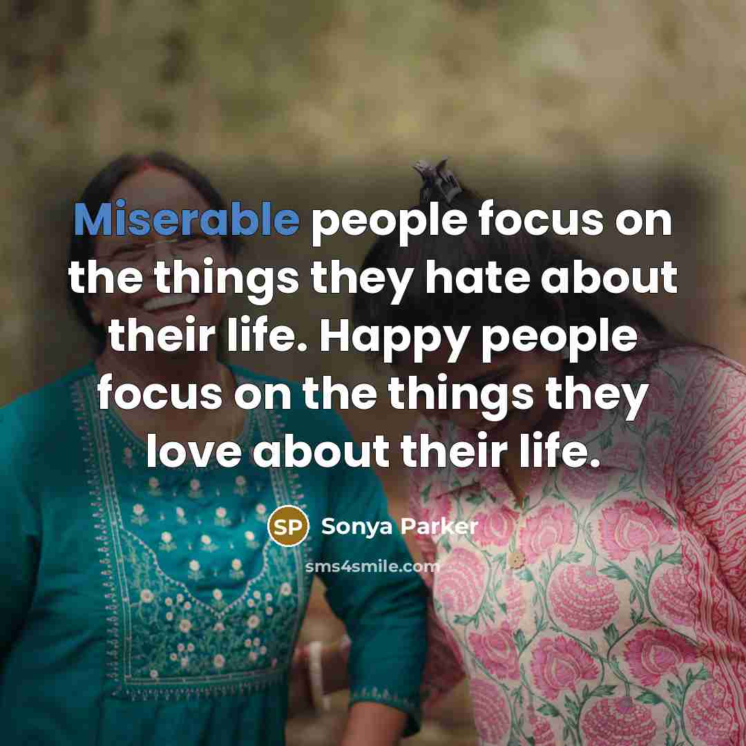 “Miserable people focus on the things they hate about their…” quote by Sonya Parker
