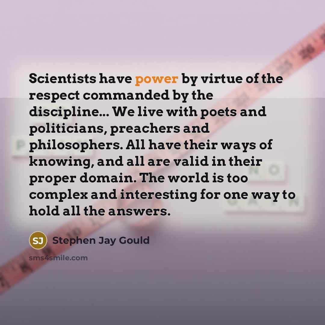 “Scientists have power by virtue of the respect commanded by…” quote by Stephen Jay Gould