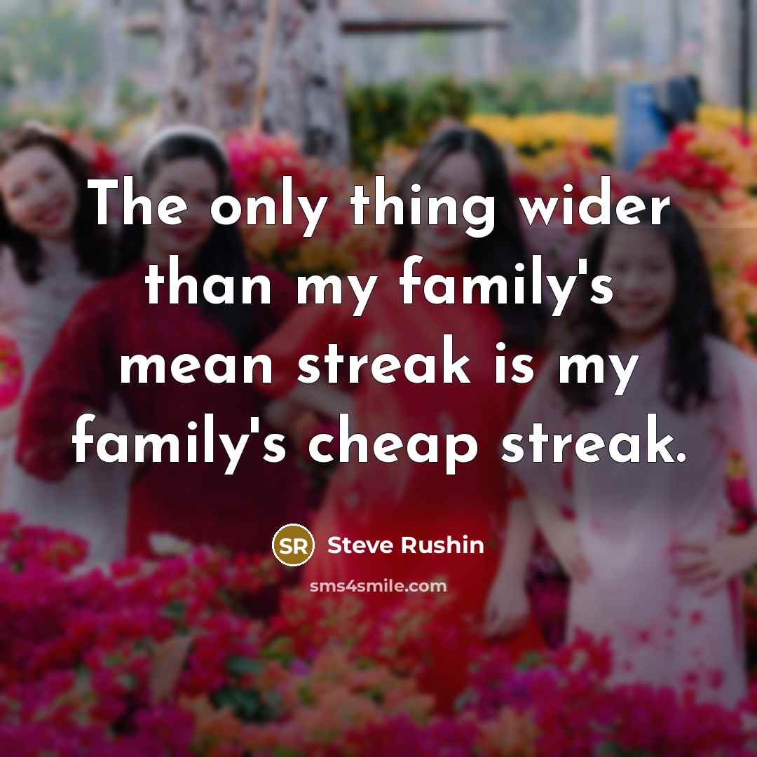 “The only thing wider than my family's mean streak is…” quote by Steve Rushin