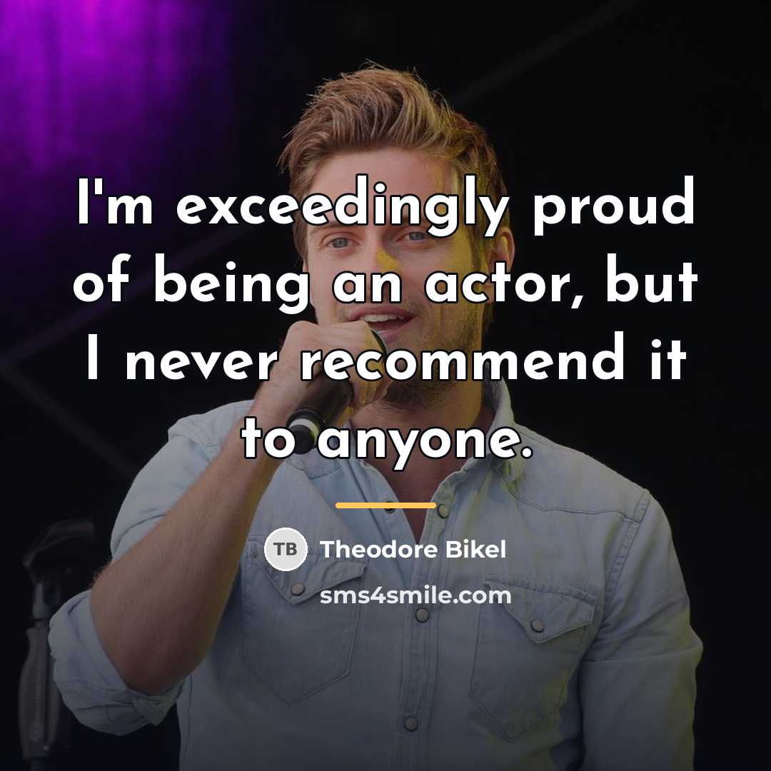 “I'm exceedingly proud of being an actor, but I never…” quote by Theodore Bikel
