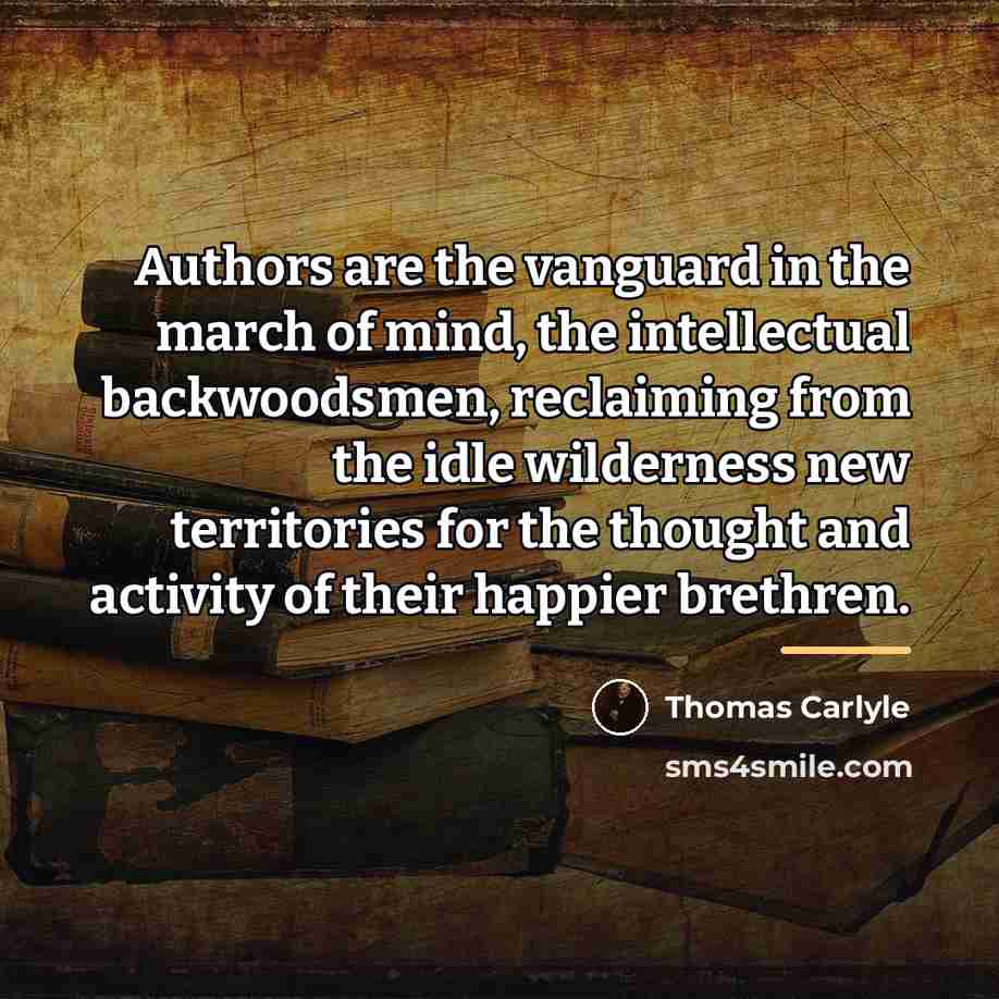 “Authors are the vanguard in the march of mind, the…” quote by Thomas Carlyle