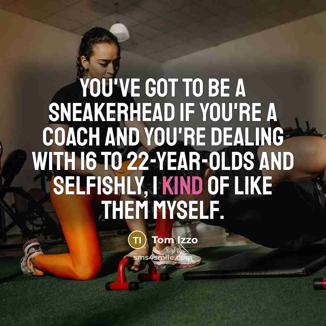 “You've got to be a sneakerhead if you're a coach…” quote by Tom Izzo