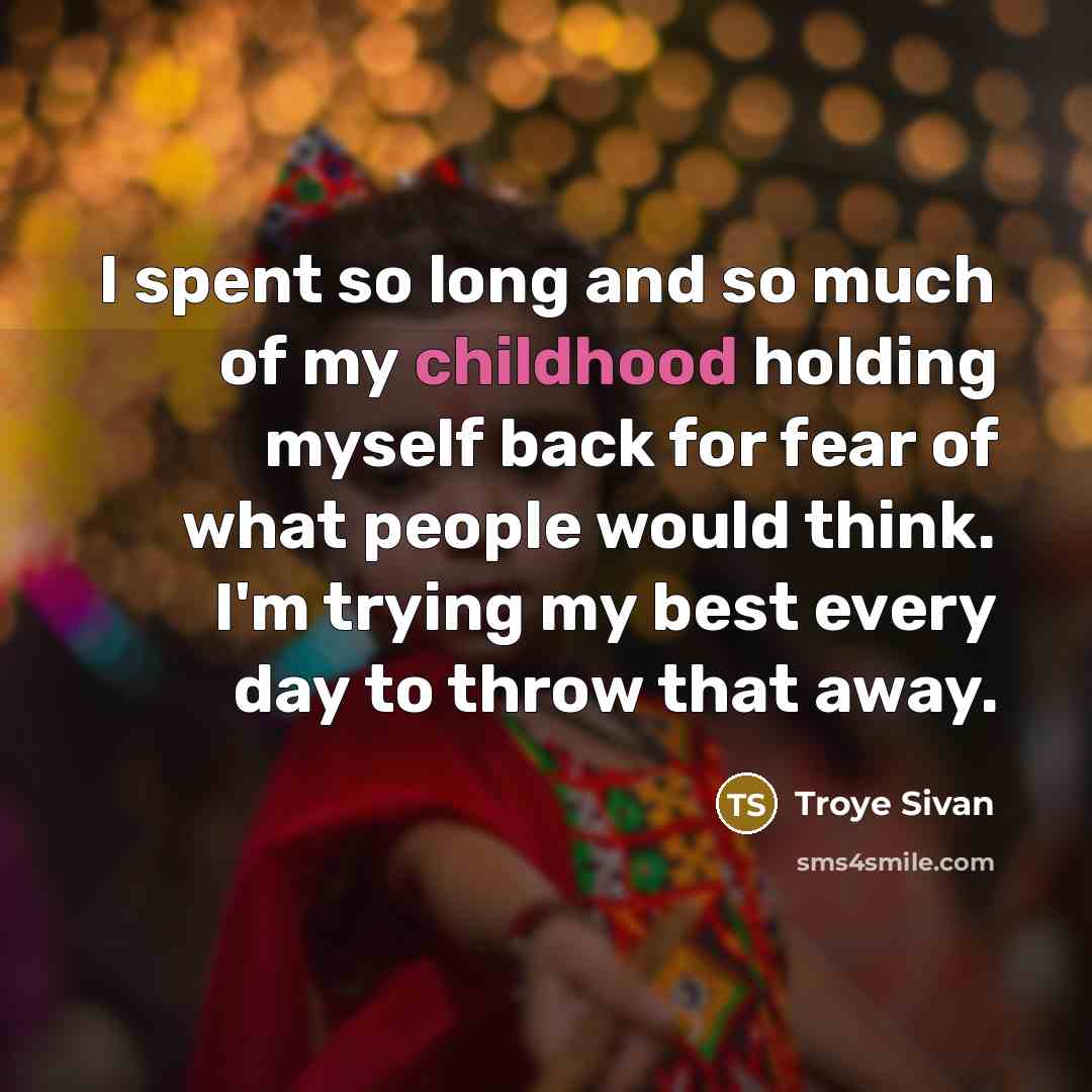 “I spent so long and so much of my childhood…” quote by Troye Sivan