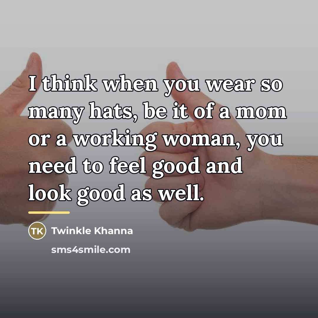 “I think when you wear so many hats, be it…” quote by Twinkle Khanna