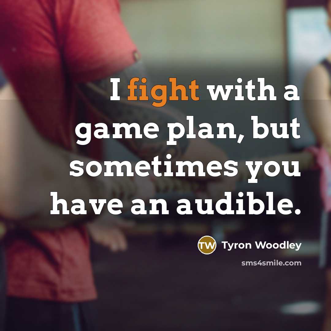“I fight with a game plan, but sometimes you have…” quote by Tyron Woodley