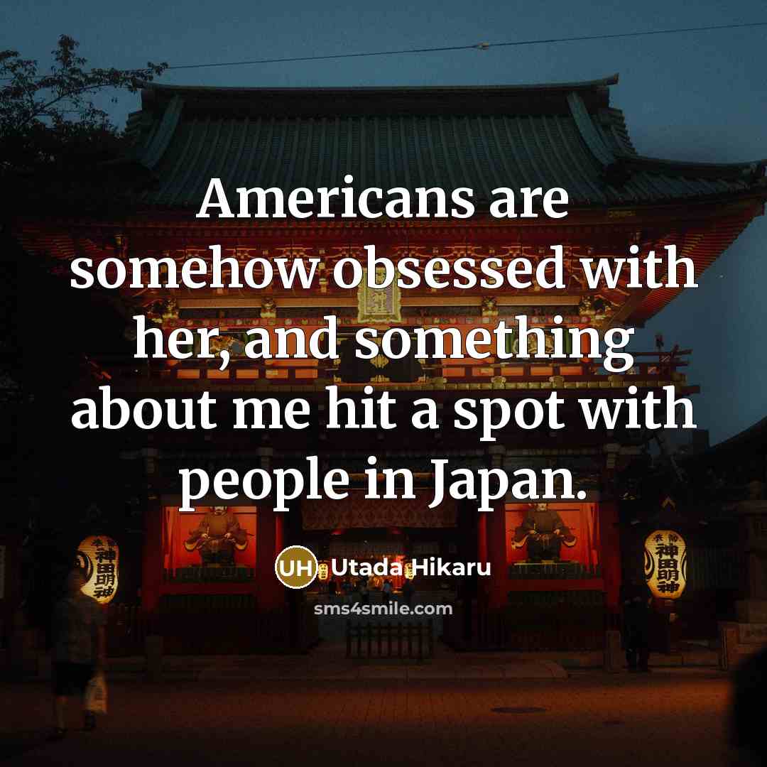 “Americans are somehow obsessed with her, and something about me…” quote by Utada Hikaru