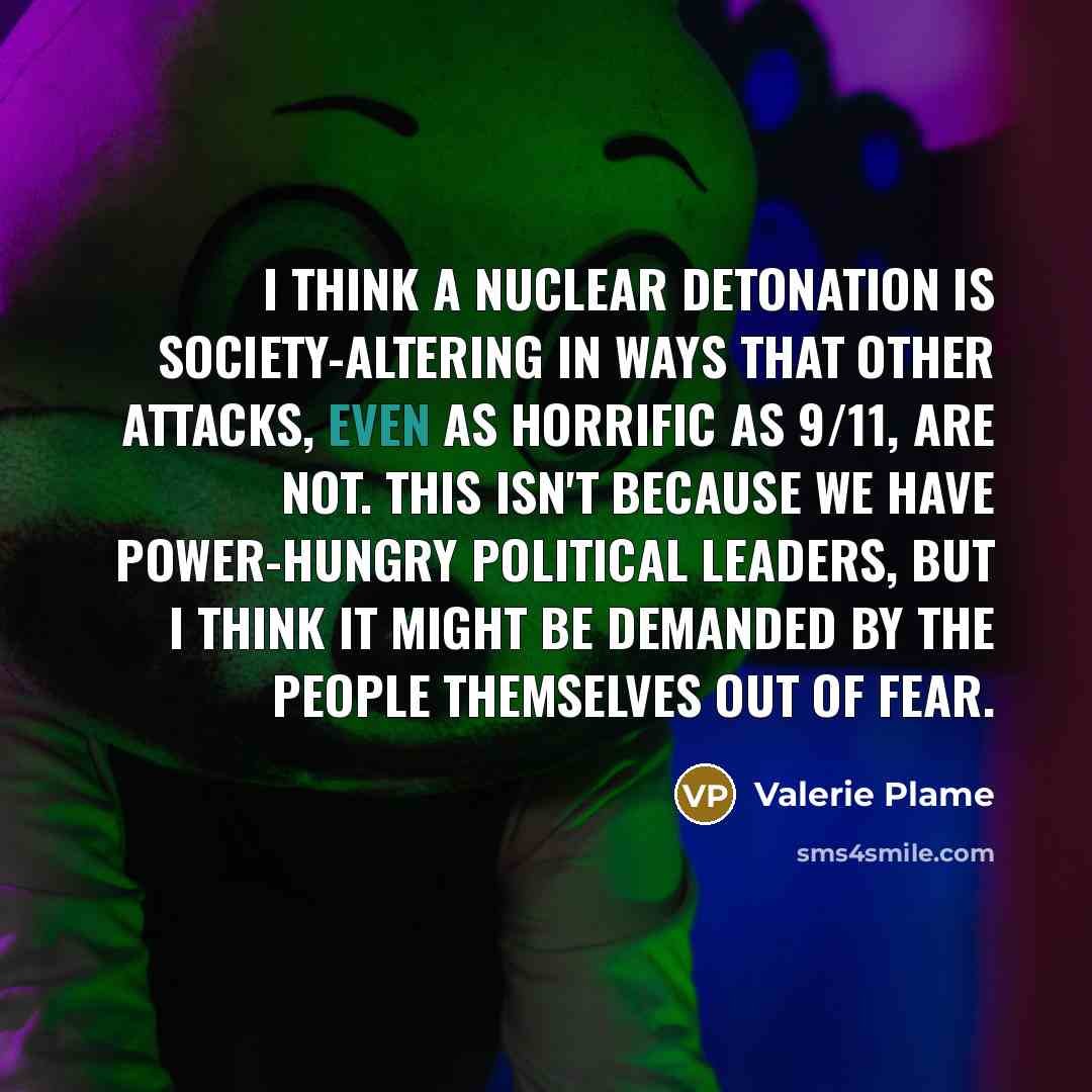 “I think a nuclear detonation is society-altering in ways that…” quote by Valerie Plame
