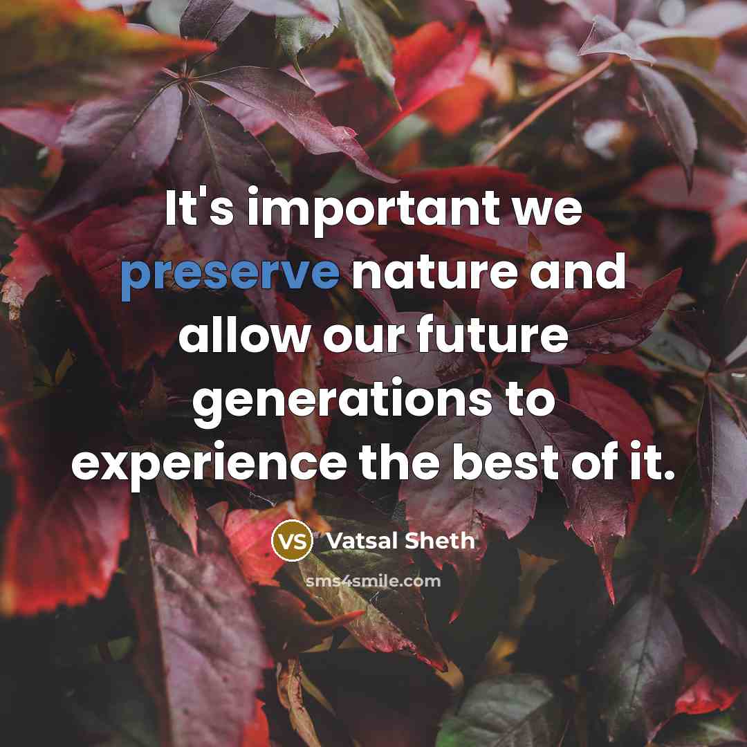 “It's important we preserve nature and allow our future generations…” quote by Vatsal Sheth