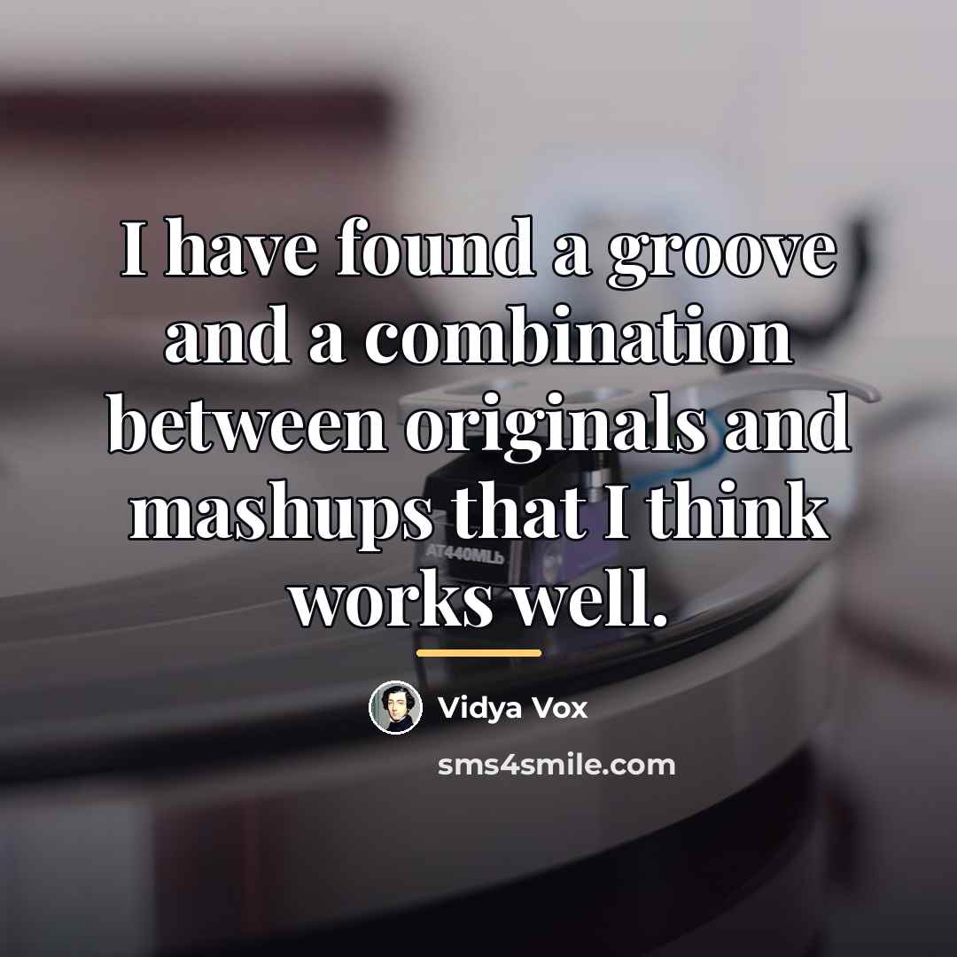 “I have found a groove and a combination between originals…” quote by Vidya Vox