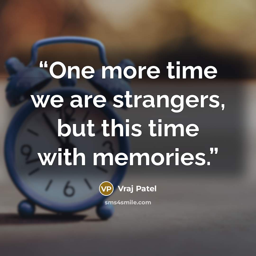 “One more time we are strangers, but this time with memories.” quote by Vraj Patel