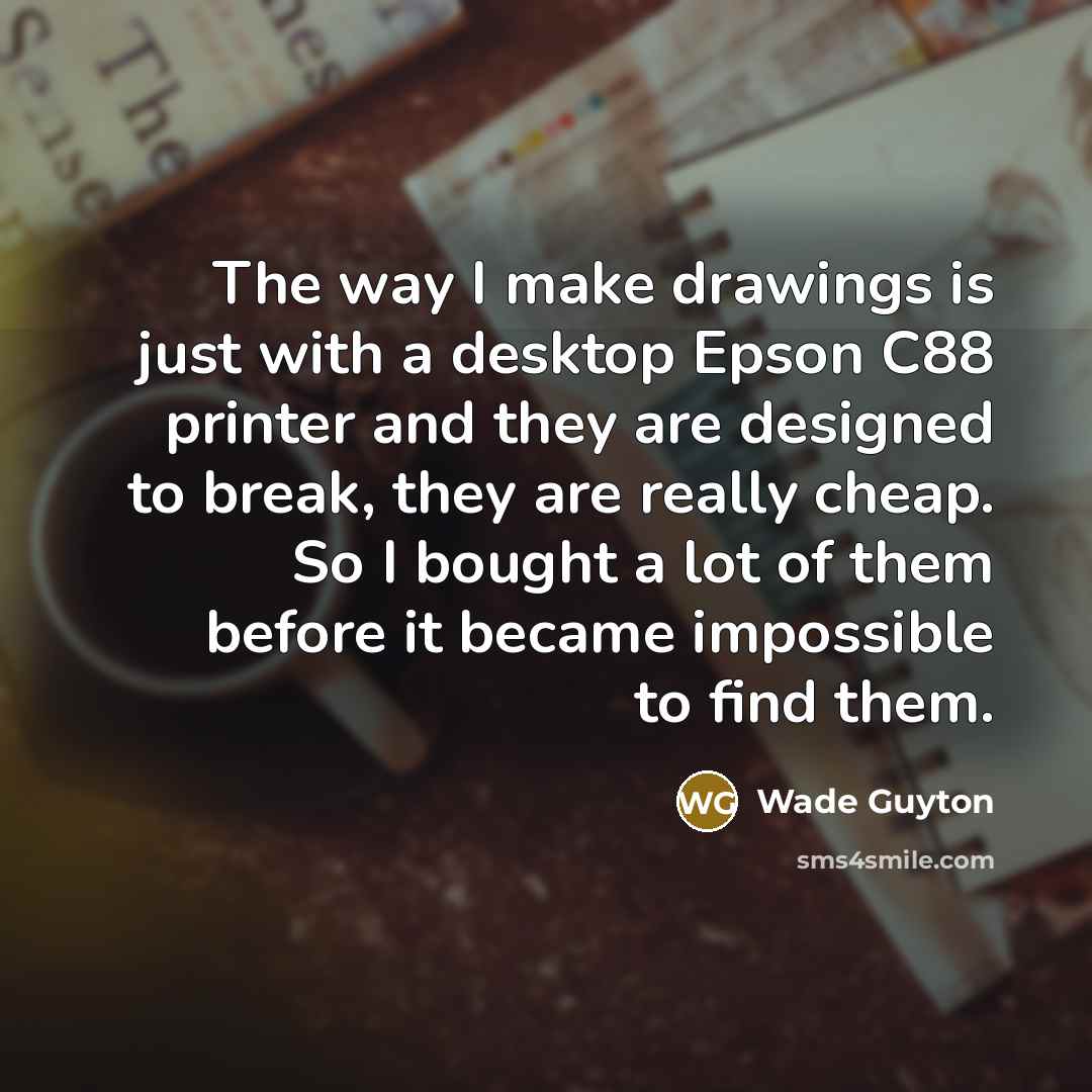 “The way I make drawings is just with a desktop…” quote by Wade Guyton