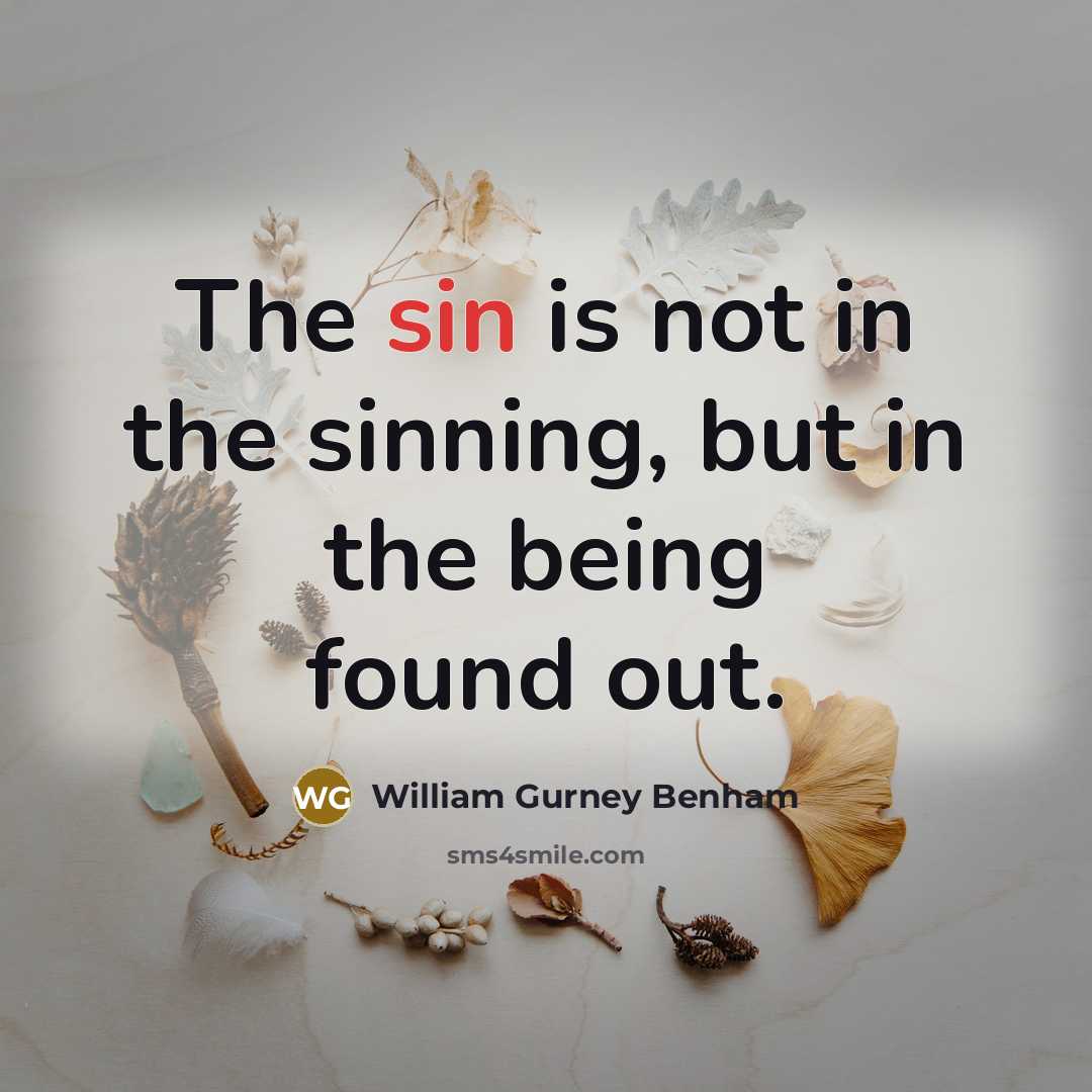 “The sin is not in the sinning, but in the…” quote by William Gurney Benham
