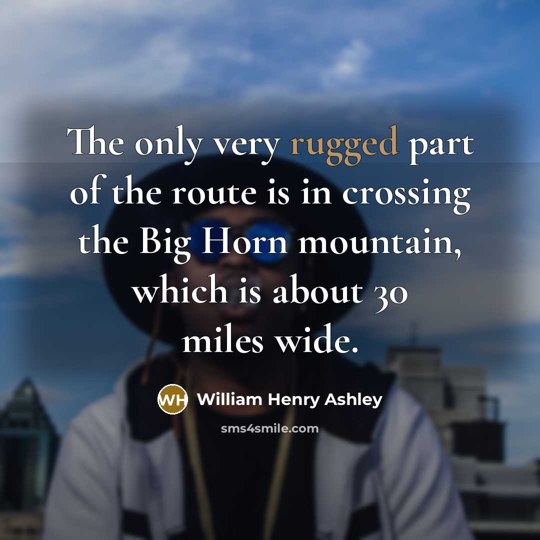 “The only very rugged part of the route is in…” quote by William Henry Ashley