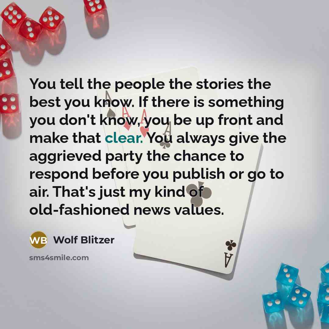 “You tell the people the stories the best you know.…” quote by Wolf Blitzer