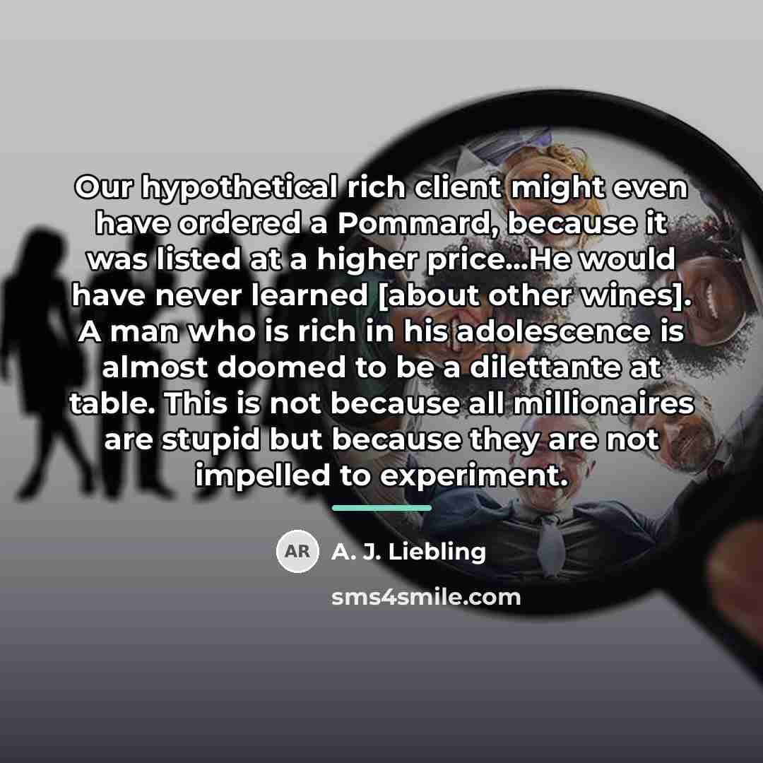 “Our hypothetical rich client might even have ordered a Pommard,…” quote by A. J. Liebling