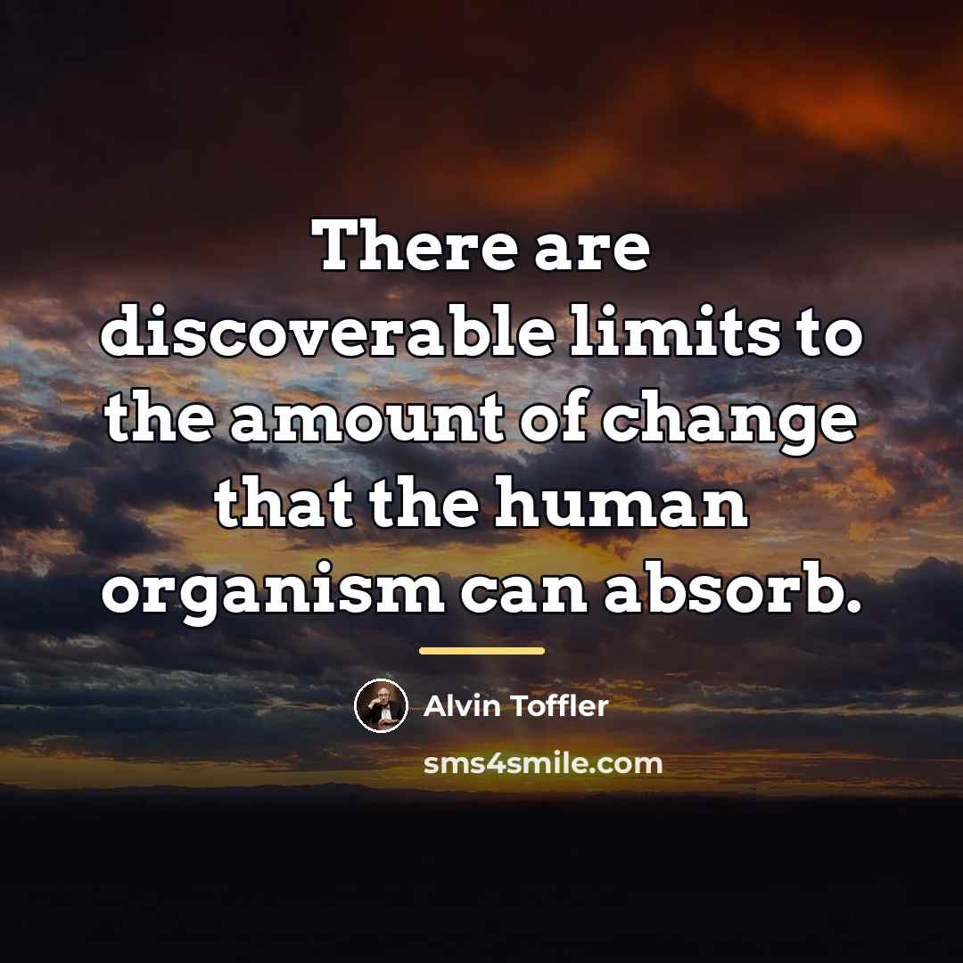 “There are discoverable limits to the amount of change that…” quote by Alvin Toffler