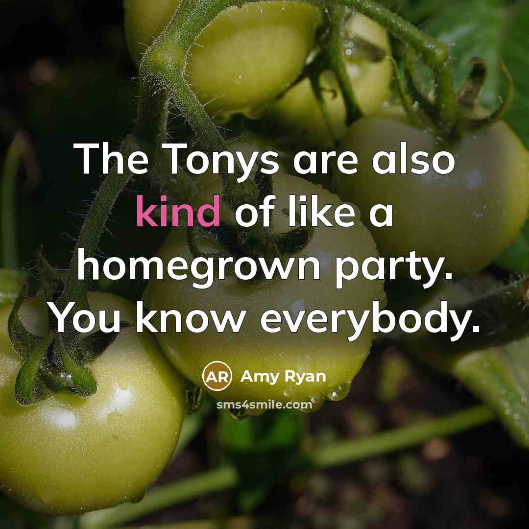 “The Tonys are also kind of like a homegrown party.…” quote by Amy Ryan