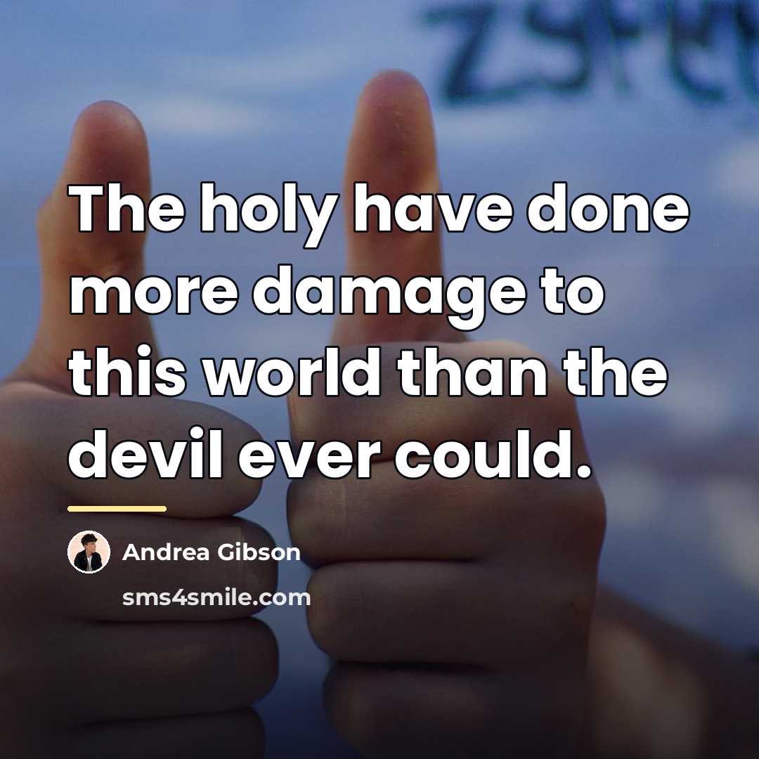 “The holy have done more damage to this world than…” quote by Andrea Gibson