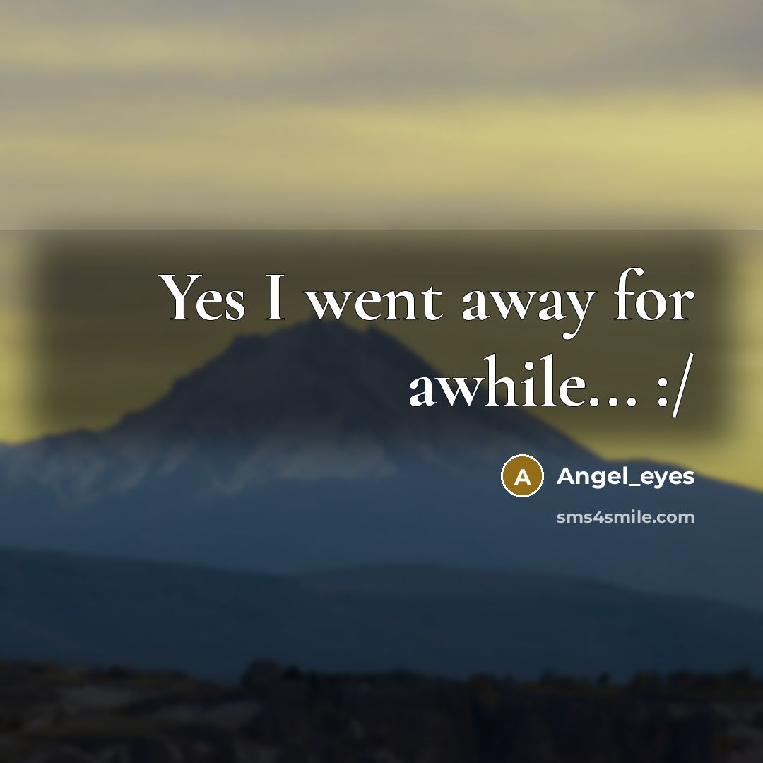 “Yes I went away for awhile... :/” quote by Angel_eyes
