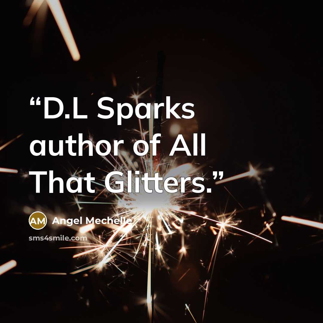 “D.L Sparks author of All That Glitters.” quote by Angel Mechelle