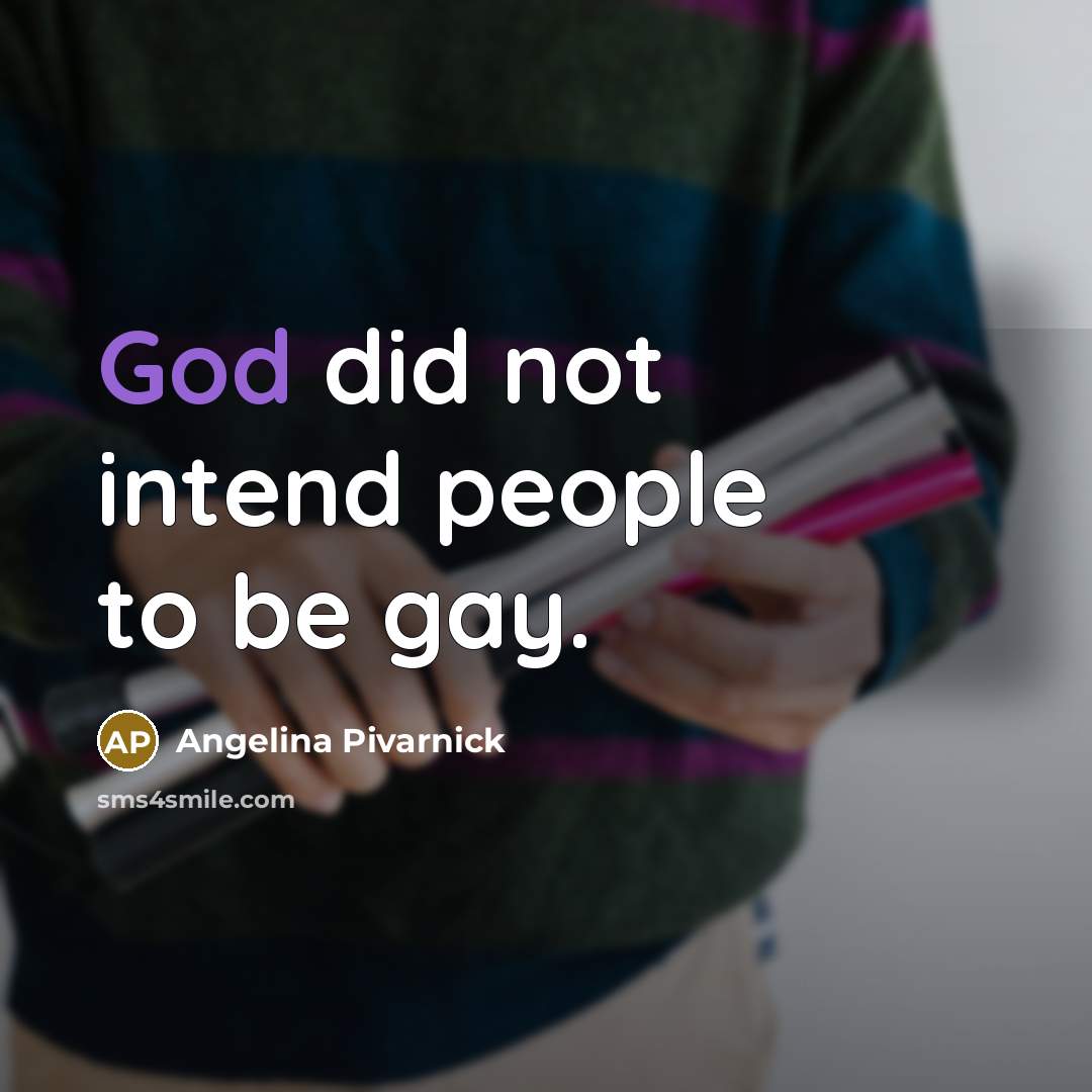 “God did not intend people to be gay.…” quote by Angelina Pivarnick