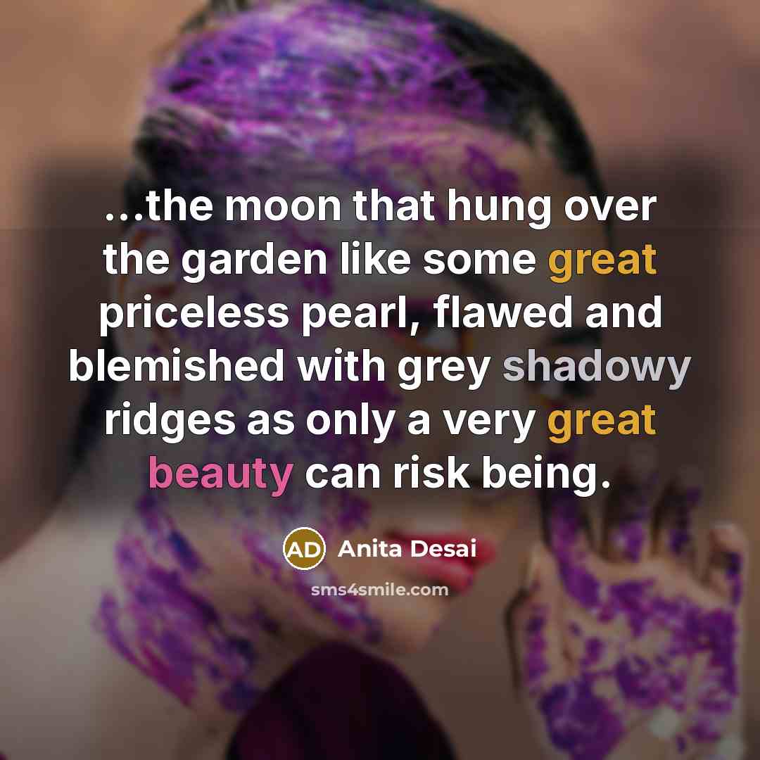 “...the moon that hung over the garden like some great…” quote by Anita Desai